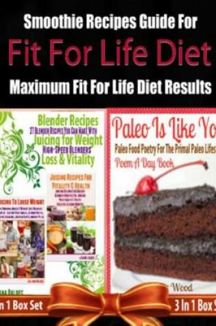 Cover of Fit for Life Diet: Smoothie Recipes Guide for Maximum Fit for Life Diet Results - 3 in 1 Box Set
