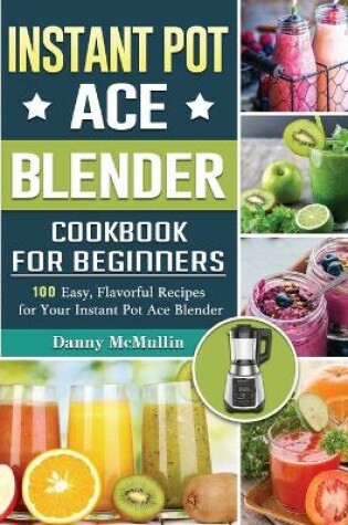 Cover of Instant Pot Ace Blender Cookbook For Beginners