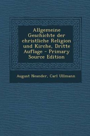 Cover of Allgemeine Geschichte Der Christliche Religion Und Kirche, Dritte Auflage