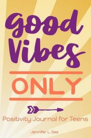 Cover of Good Vibes Only Positivity Journal for Teens