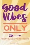 Book cover for Good Vibes Only Positivity Journal for Teens