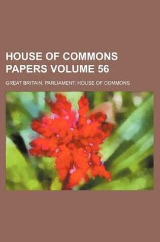 Cover of House of Commons Papers Volume 56