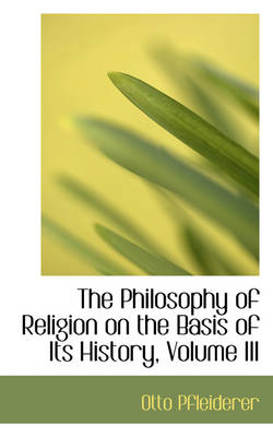 Book cover for The Philosophy of Religion on the Basis of Its History, Volume III