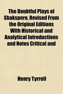 Book cover for The Doubtful Plays of Shakspere, Revised from the Original Editions with Historical and Analytical Introductions and Notes Critical and