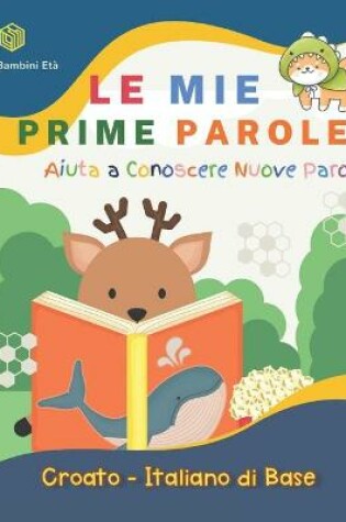 Cover of Le Mie Prime Parole Bambini Eta. Aiuta A Conoscere Nuove Parole. Croato-Italiano Di Base