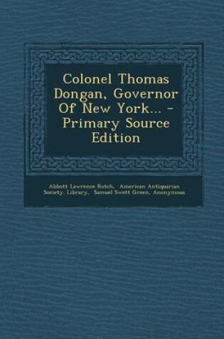 Cover of Colonel Thomas Dongan, Governor of New York... - Primary Source Edition