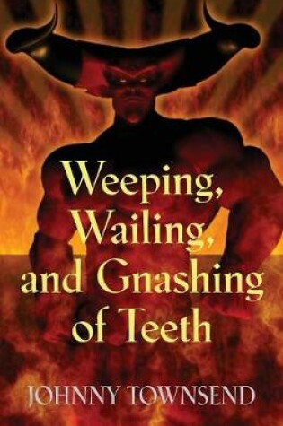 Cover of Weeping, Wailing, and Gnashing of Teeth