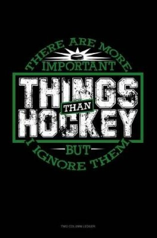 Cover of There Are More Important Things Than Hockey - But I Ignore Them