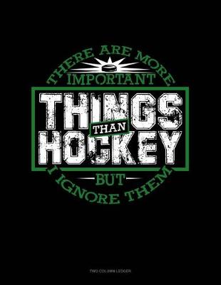 Book cover for There Are More Important Things Than Hockey - But I Ignore Them