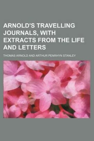 Cover of Arnold's Travelling Journals, with Extracts from the Life and Letters