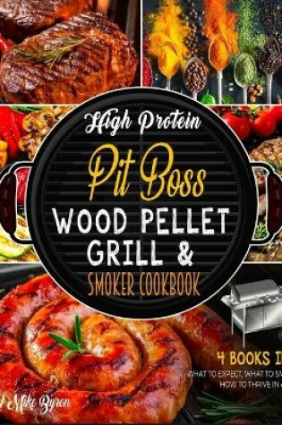 Cover of High Protein Pit Boss Wood Pellet Grill & Smoker Cookbook [4 Books in 1]