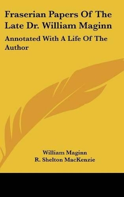 Book cover for Fraserian Papers Of The Late Dr. William Maginn