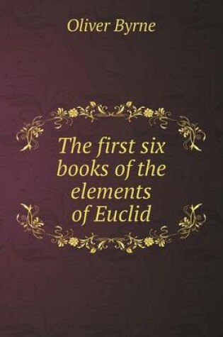 Cover of The first six books of the elements of Euclid