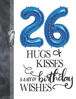 Book cover for 26 Hugs & Kisses & A Lot Of Birthday Wishes