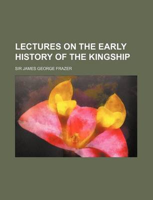 Book cover for Lectures on the Early History of the Kingship