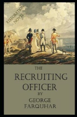 Cover of The Recruiting Officer By George Farquhar An Annotated Novel