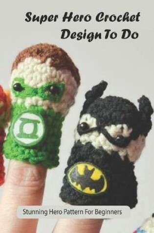 Cover of Super Hero Crochet Design To Do