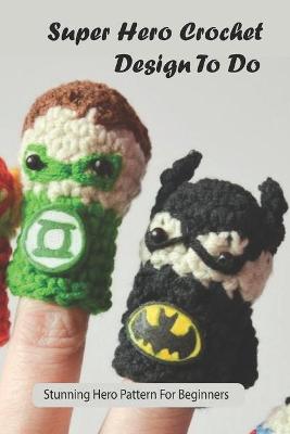 Book cover for Super Hero Crochet Design To Do