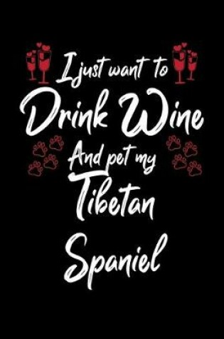 Cover of I Just Wanna Drink Wine And Pet My Tibetan Spaniel