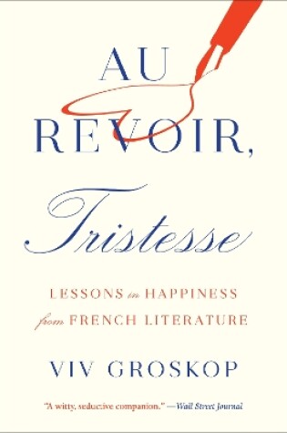 Cover of Au Revoir, Tristesse: Lessons in Happiness from French Literature
