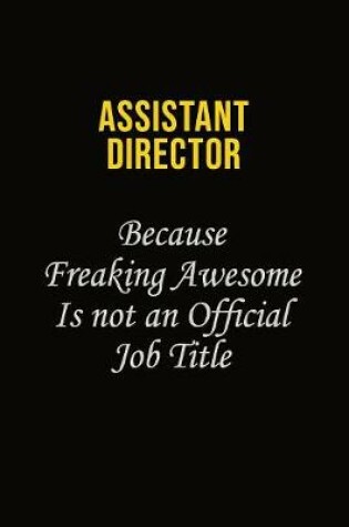 Cover of Assistant Director Because Freaking Awesome Is Not An Official Job Title