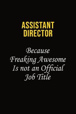 Book cover for Assistant Director Because Freaking Awesome Is Not An Official Job Title