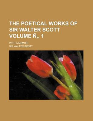 Book cover for The Poetical Works of Sir Walter Scott Volume N . 1; With a Memoir