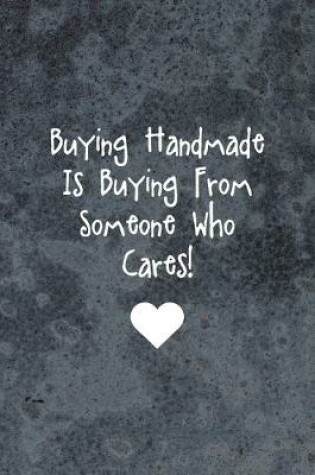 Cover of Buying Handmade Is Buying From Someone Who Cares!