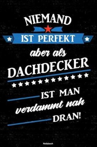 Cover of Niemand ist perfekt aber als Dachdecker ist man verdammt nah dran! Notizbuch