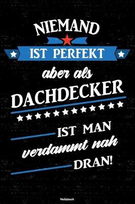 Cover of Niemand ist perfekt aber als Dachdecker ist man verdammt nah dran! Notizbuch