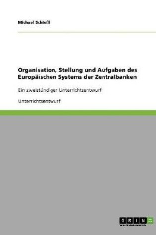 Cover of Organisation, Stellung und Aufgaben des Europaischen Systems der Zentralbanken