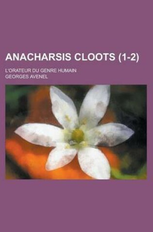 Cover of Anacharsis Cloots; L'Orateur Du Genre Humain (1-2)