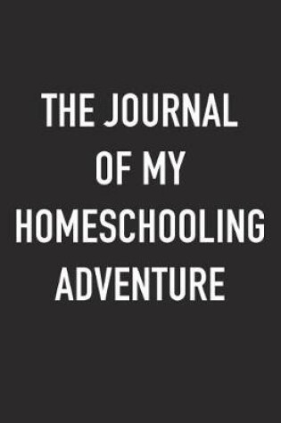 Cover of The Journal of My Homeschooling Adventure