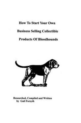 Cover of How To Start Your Own Business Selling Collectible Products Of Bloodhounds
