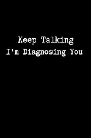 Cover of Keep Talking, Im Diagnosing You