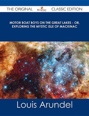 Book cover for Motor Boat Boys on the Great Lakes - Or, Exploring the Mystic Isle of Mackinac - The Original Classic Edition