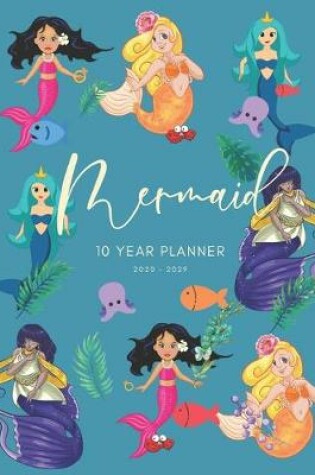 Cover of 2020-2029 10 Ten Year Planner Monthly Calendar Mermaid Goals Agenda Schedule Organizer