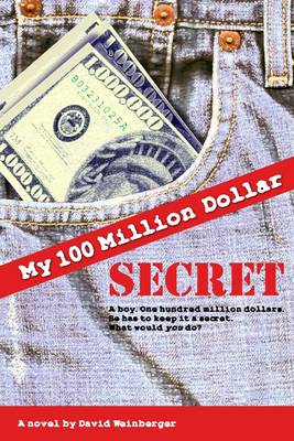 Book cover for My Hundred Million Dollar Secret: A Boy. One Hundred Million Dollars. He Has to Keep it a Secret. What Would You Do?