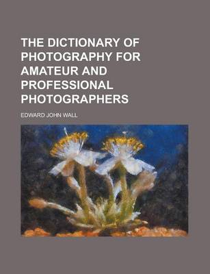 Book cover for The Dictionary of Photography for Amateur and Professional Photographers