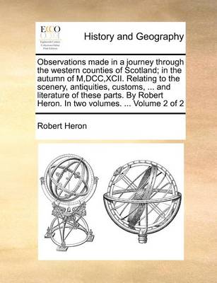 Book cover for Observations Made in a Journey Through the Western Counties of Scotland; In the Autumn of M, DCC, XCII. Relating to the Scenery, Antiquities, Customs, ... and Literature of These Parts. by Robert Heron. in Two Volumes. ... Volume 2 of 2