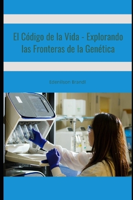 Book cover for El Código de la Vida - Explorando las Fronteras de la Genética