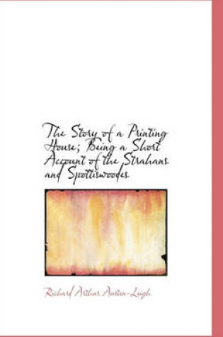 Cover of The Story of a Printing House; Being a Short Account of the Strahans and Spottiswoodes