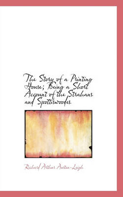 Book cover for The Story of a Printing House; Being a Short Account of the Strahans and Spottiswoodes