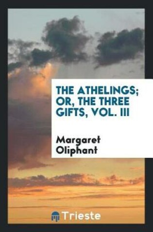 Cover of The Athelings; Or, the Three Gifts, Vol. III