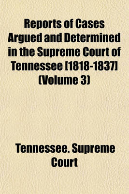 Book cover for Reports of Cases Argued and Determined in the Supreme Court of Tennessee [1818-1837] (Volume 3)