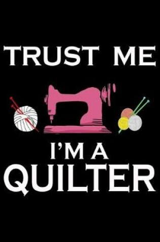 Cover of Trust Me I'm A Quilter