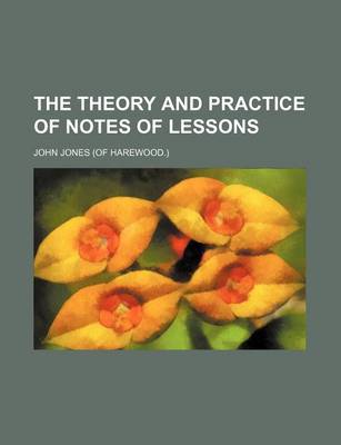 Book cover for The Theory and Practice of Notes of Lessons