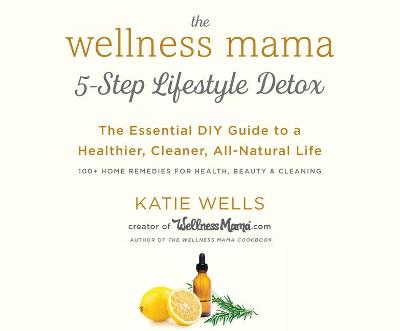 Book cover for The Wellness Mama's 5-Step Lifestyle Detox