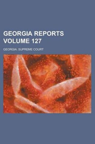 Cover of Georgia Reports Volume 127