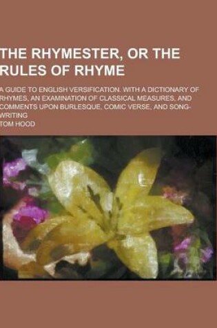 Cover of The Rhymester, or the Rules of Rhyme; A Guide to English Versification. with a Dictionary of Rhymes, an Examination of Classical Measures, and Comment